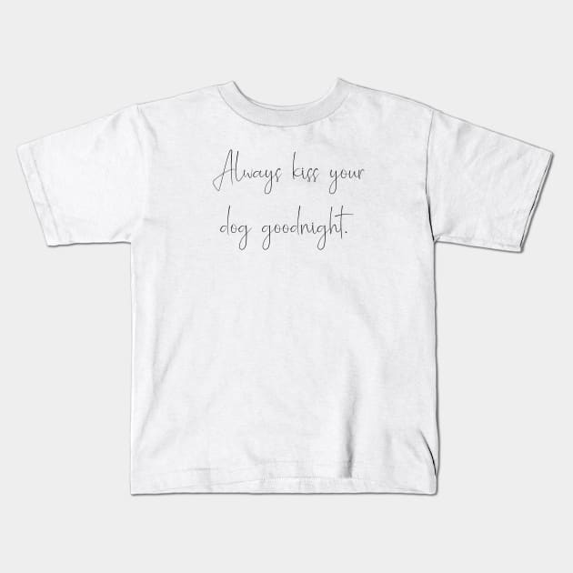 Always kiss your dog goodnight. Kids T-Shirt by Kobi